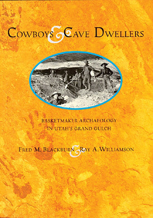 Cowboys And Cave Dwellers: Basketmaker Archaeology Of Utah'S Grand Gulch,Used