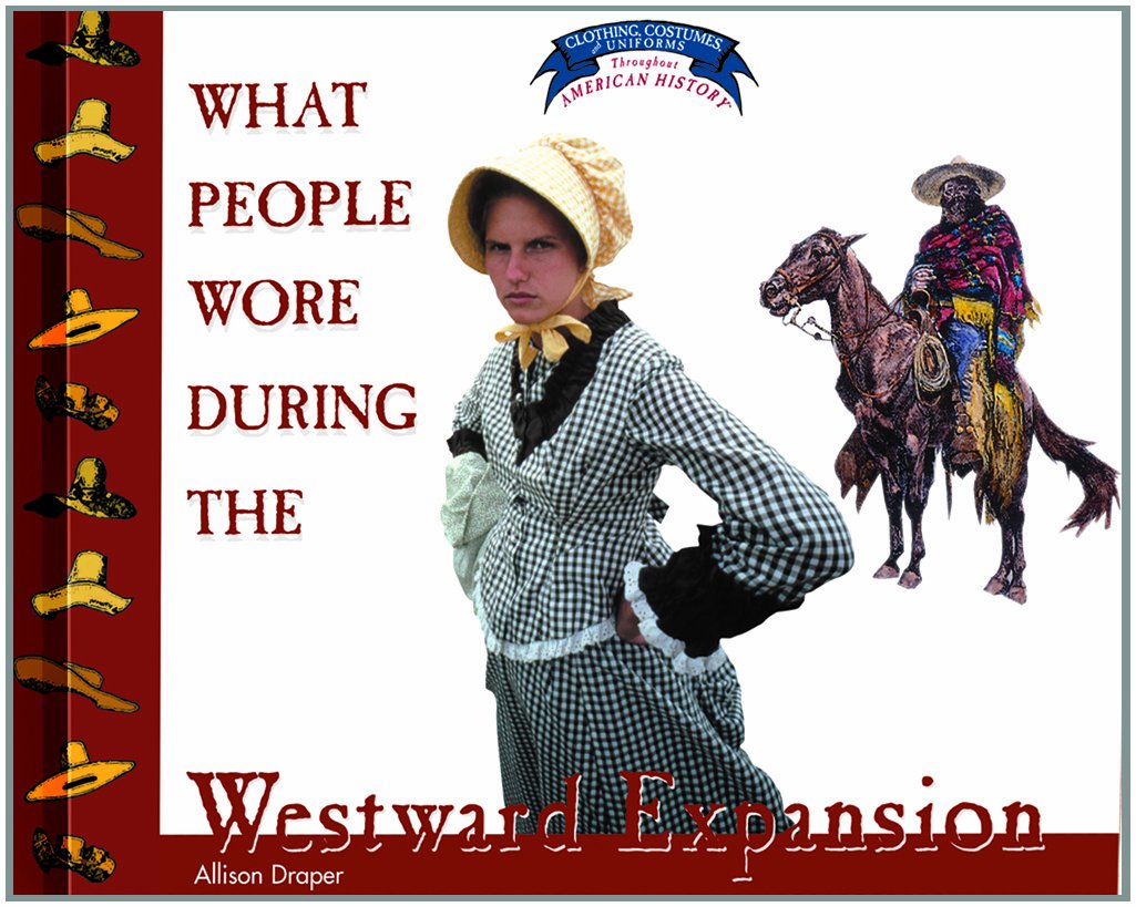 What People Wore During the Westward Expansion (Clothing, Costumes, and Uniforms Throughout American History),New