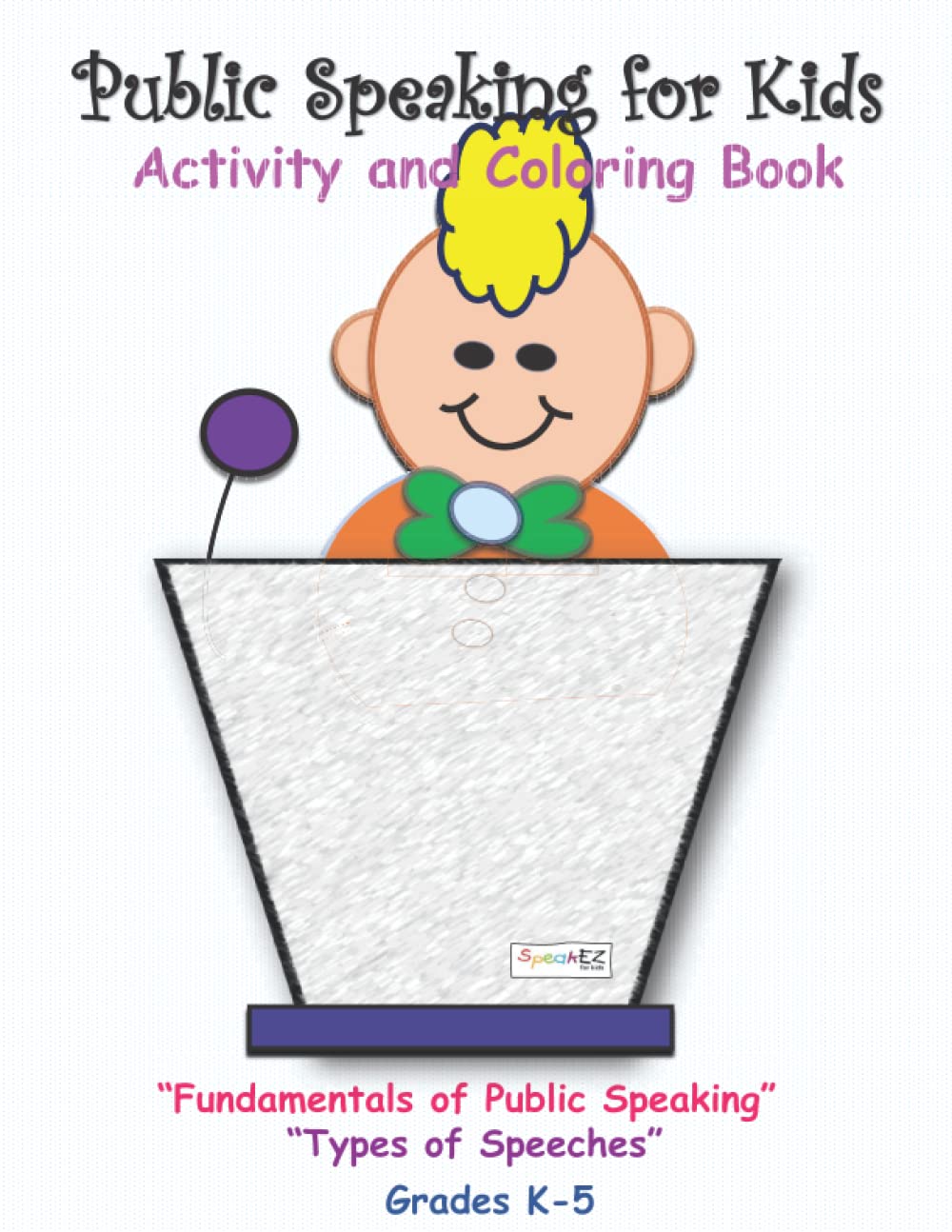Public Speaking For Kids: Activity And Coloring Book For Kids In Grades K5 (Public Speaking Coloring And Activity Books For Kid
