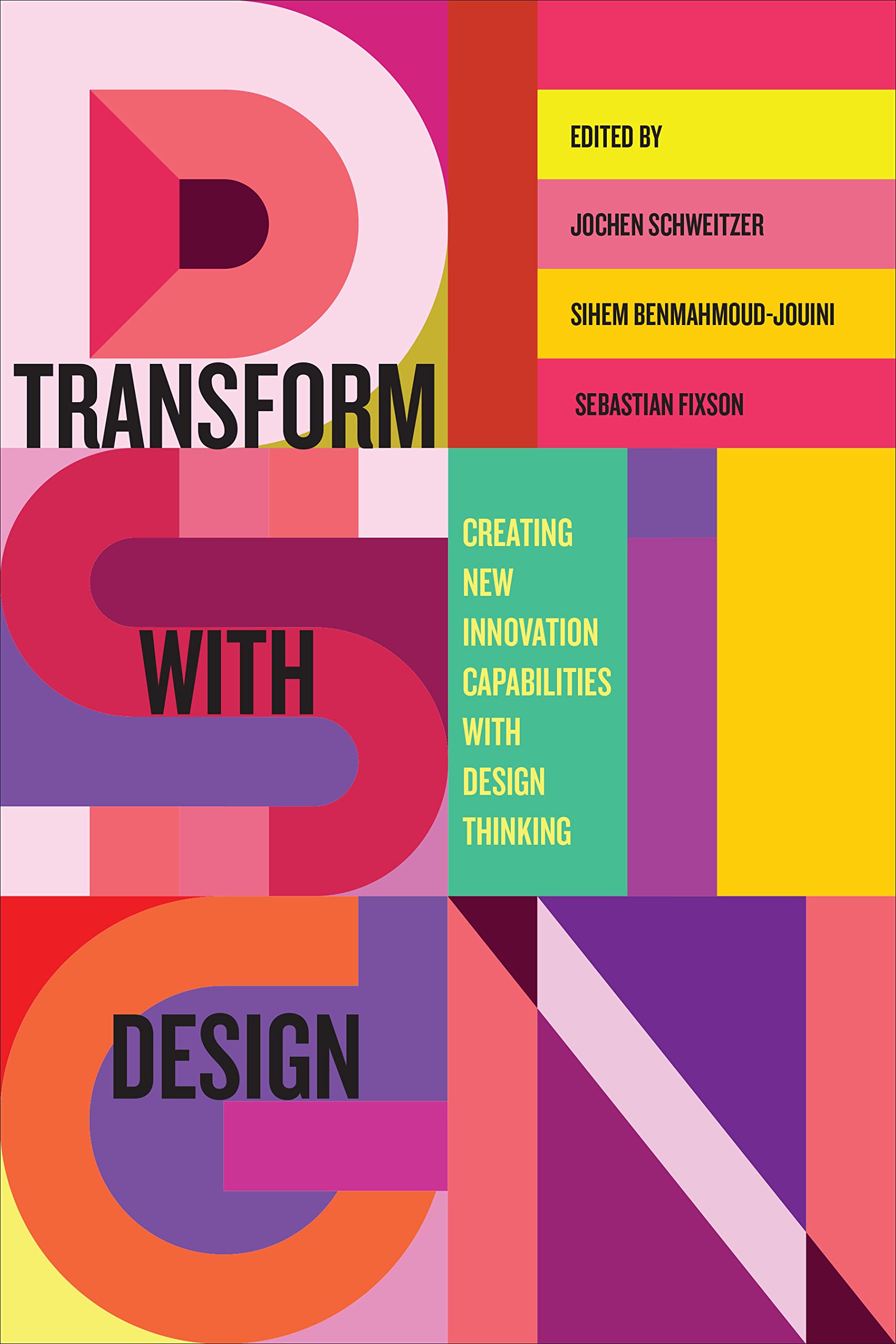 Transform with Design: Creating New Innovation Capabilities with Design Thinking,New