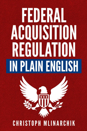 Federal Acquisition Regulation in Plain English: 700+ Answers to Frequently Asked Questions (FAQ) about the FAR and Government C,Used