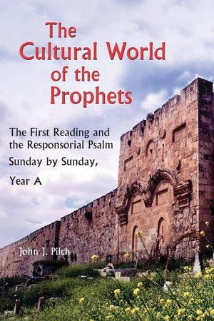 The Cultural World Of The Prophets, Year A: The First Reading And The Responsorial Psalm, Sunday By Sunday, Year A,New
