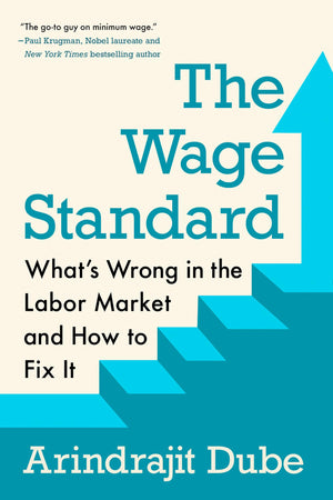 The Wage Standard: WhatS Wrong In The Labor Market And How To Fix It
