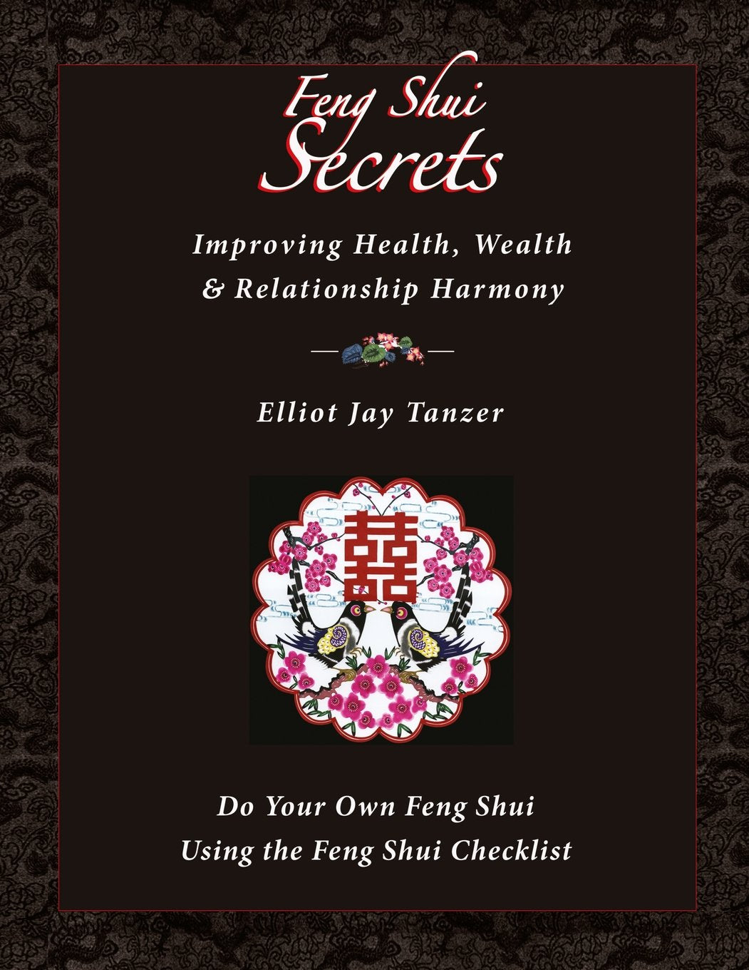 Feng Shui Secrets: Improving Health, Wealth & Relationship Harmony: Do Your Own Feng Shui Using the Feng Shui Checklist,Used
