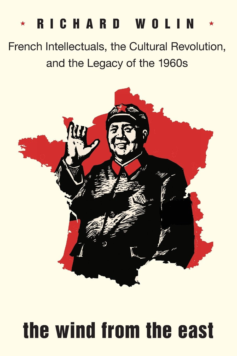 The Wind From The East: French Intellectuals, The Cultural Revolution, And The Legacy Of The 1960S,Used