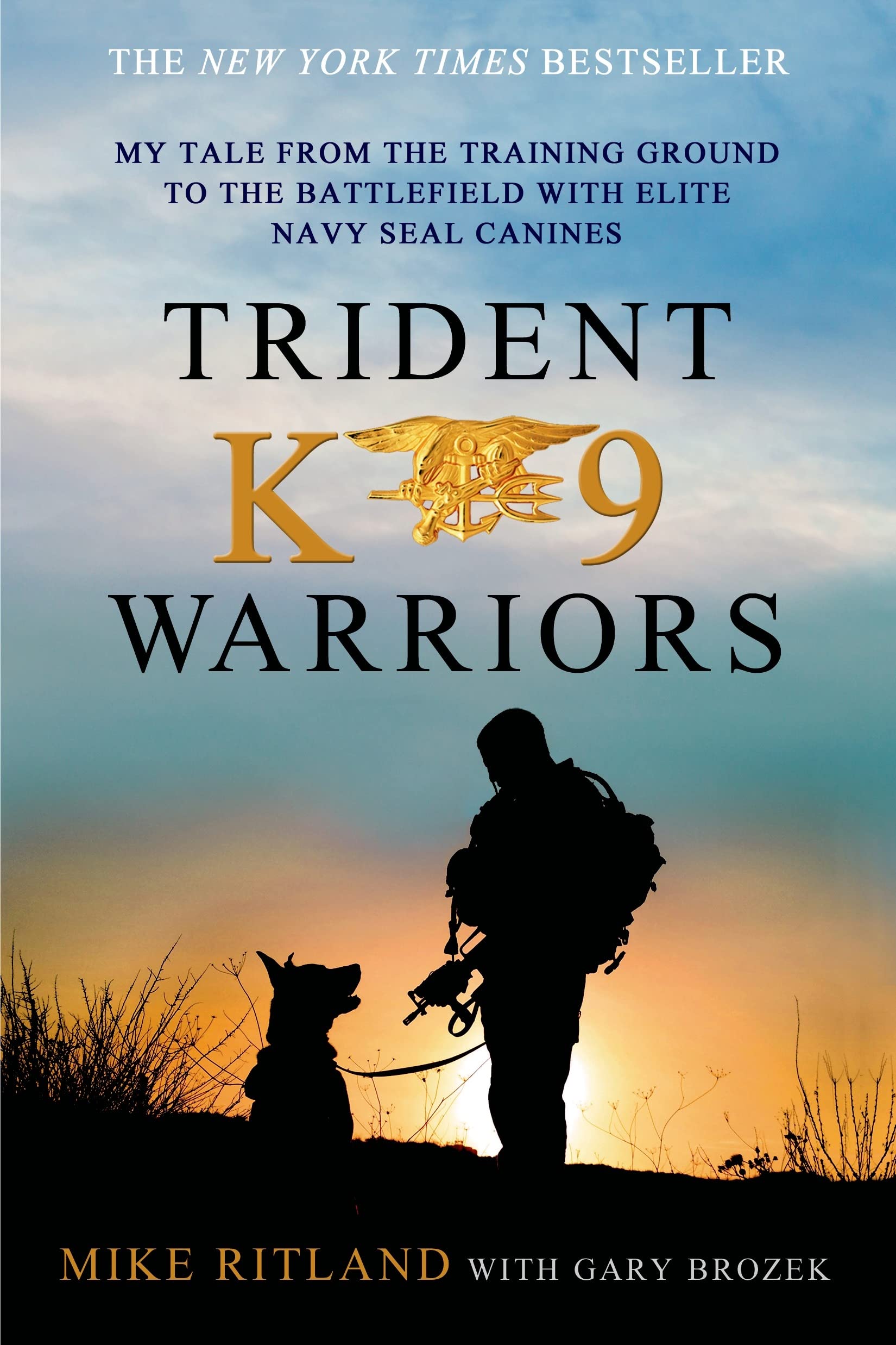 Trident K9 Warriors: My Tale From The Training Ground To The Battlefield With Elite Navy Seal Canines