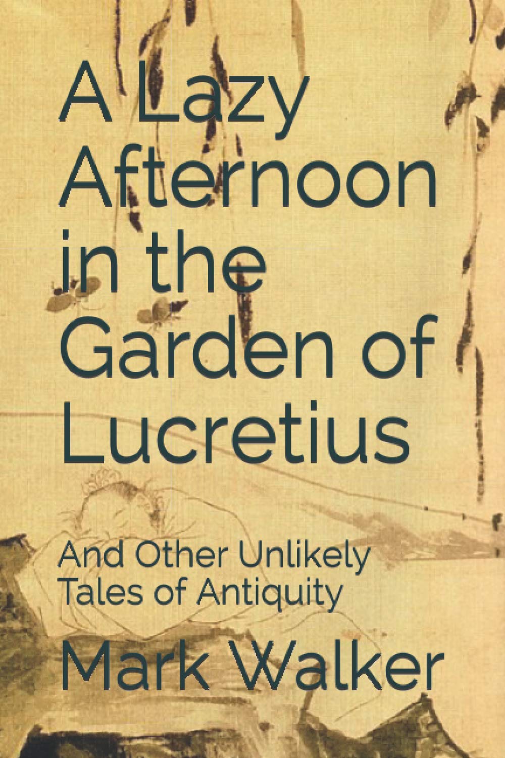 A Lazy Afternoon In The Garden Of Lucretius: And Other Unlikely Tales Of Antiquity-new