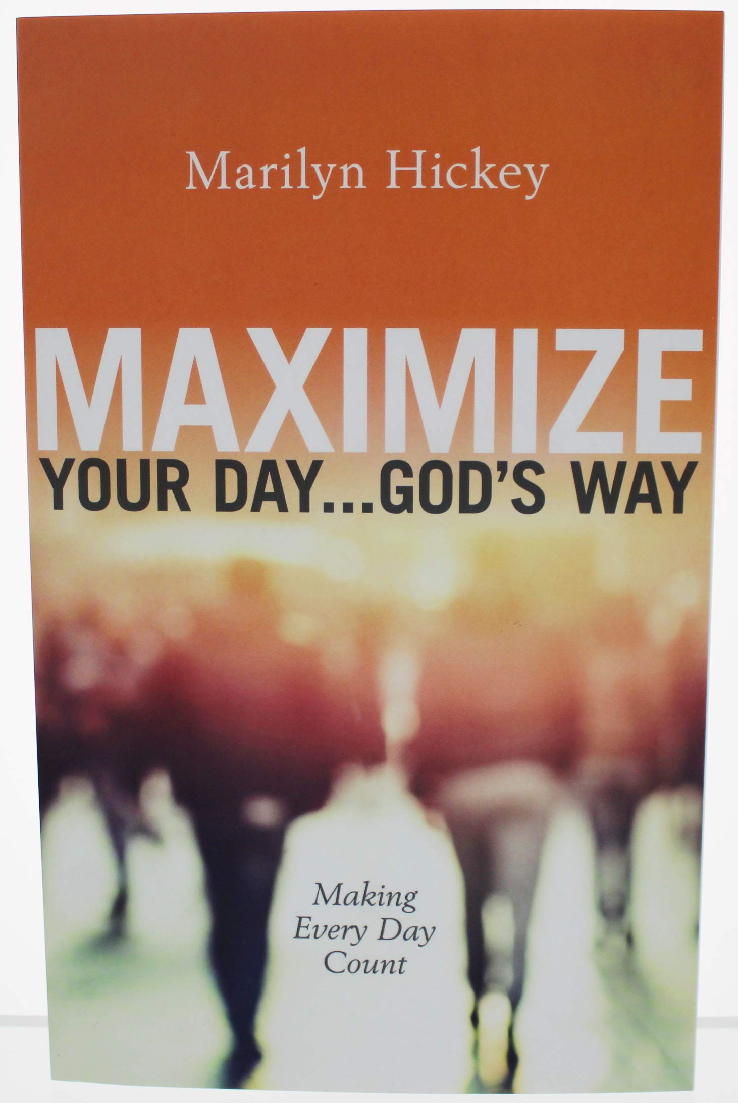 Maximize Your Day ... God's Way,New
