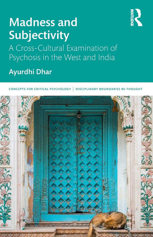 Madness and Subjectivity: A CrossCultural Examination of Psychosis in the West and India (Concepts for Critical Psychology),Used