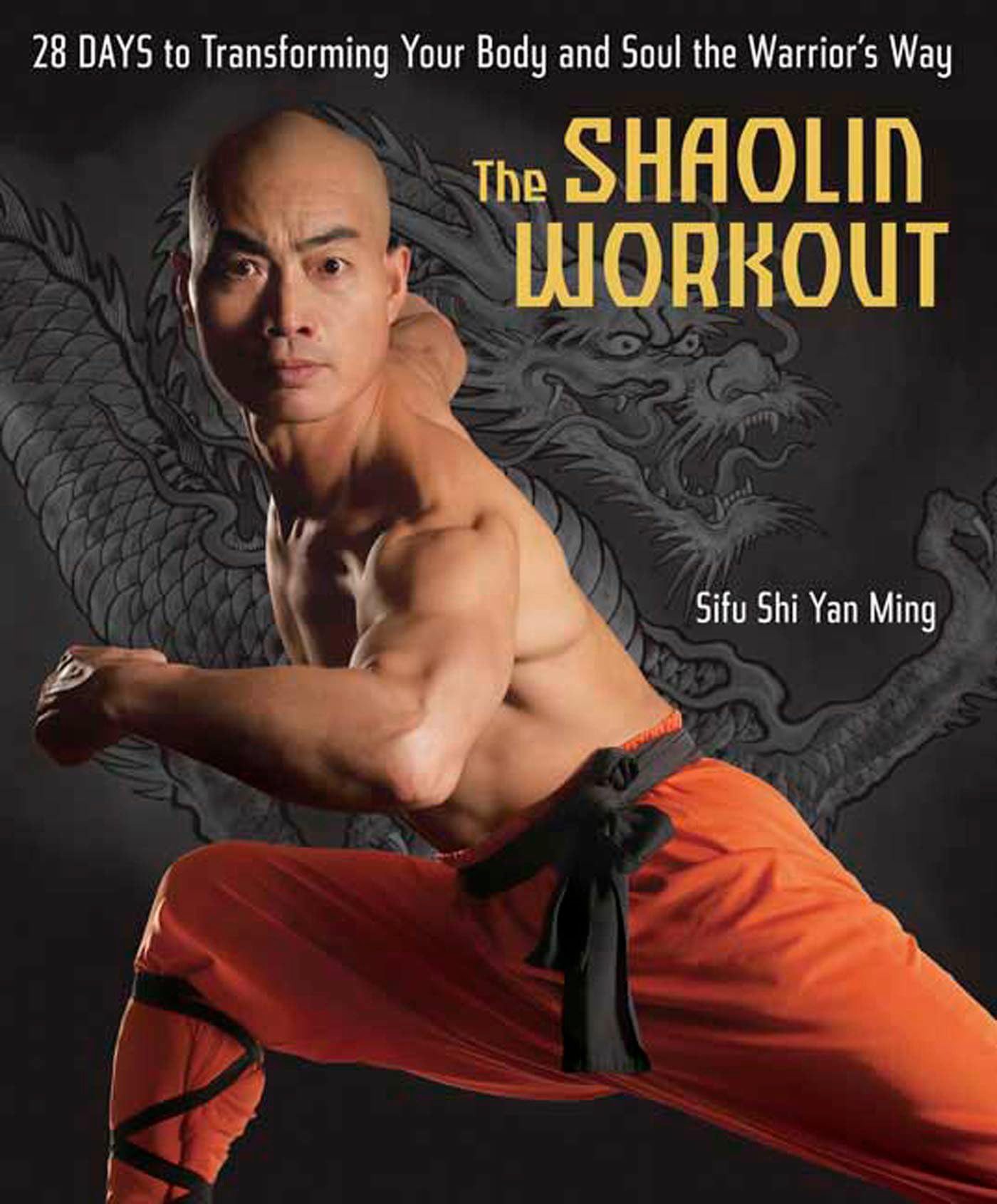 The Shaolin Workout: 28 Days to Transforming Your Body and Soul the Warriors Way