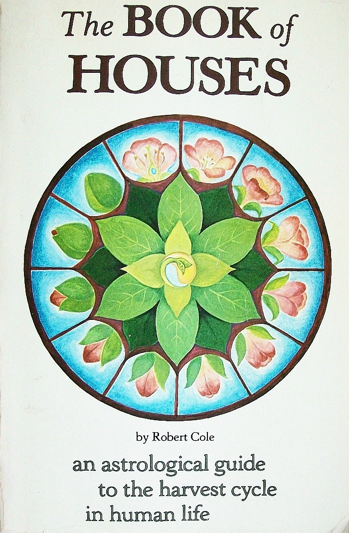 The Book of Houses: An Astrological Guide to the Harvest Cycle in Human Life,Used