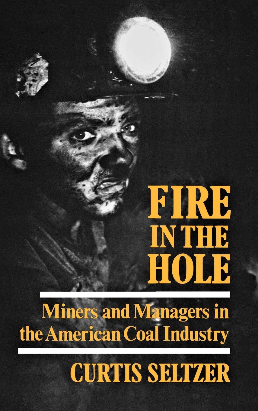 Fire In The Hole: Miners And Managers In The American Coal Industry,Used