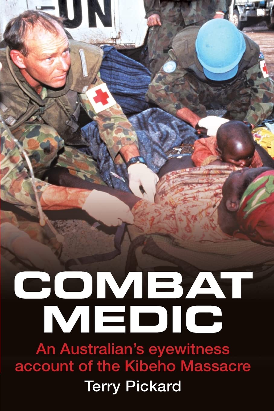 Combat Medic: An eyewitness account of the Kibeho Massacre,Used