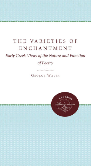 The Varieties of Enchantment: Early Greek Views of the Nature and Function of Poetry,Used