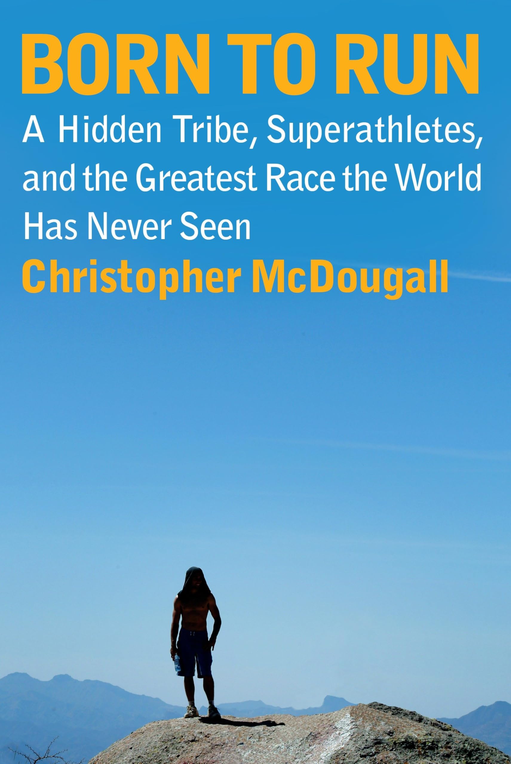 Born To Run: A Hidden Tribe, Superathletes, And The Greatest Race The World Has Never Seen,New