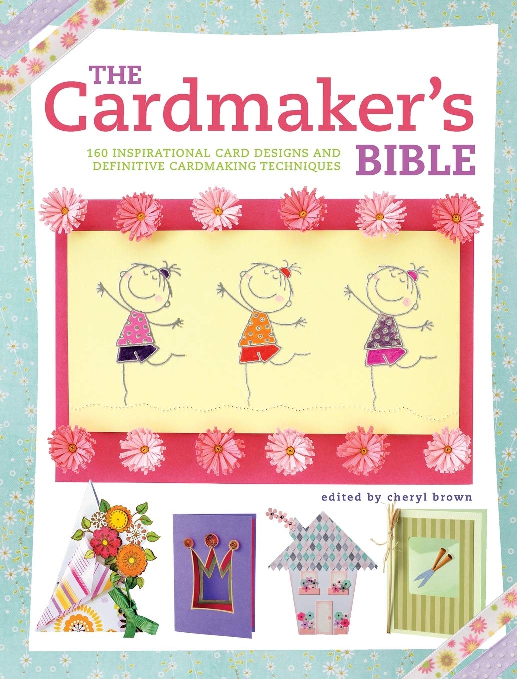The Cardmaker's Bible: 160 Inspirational Card Designs and Definitive Cardmaking Techniques,Used