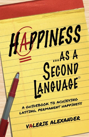 Happiness...as a Second Language: A Guidebook to Achieving Lasting, Permanent Happiness (The Speak Happiness! personal growth an,Used