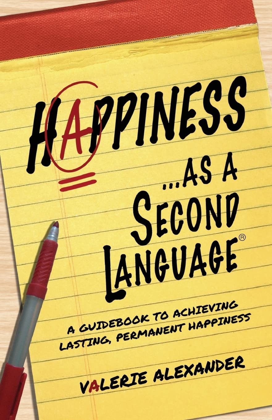 Happiness...as a Second Language: A Guidebook to Achieving Lasting, Permanent Happiness (The Speak Happiness! personal growth an,Used
