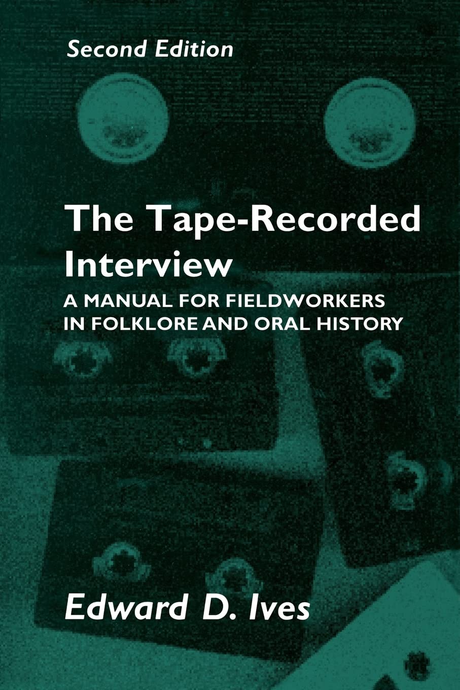 The Taperecorded Interview: A Manual For Field Workers In Folklore And Oral History,New