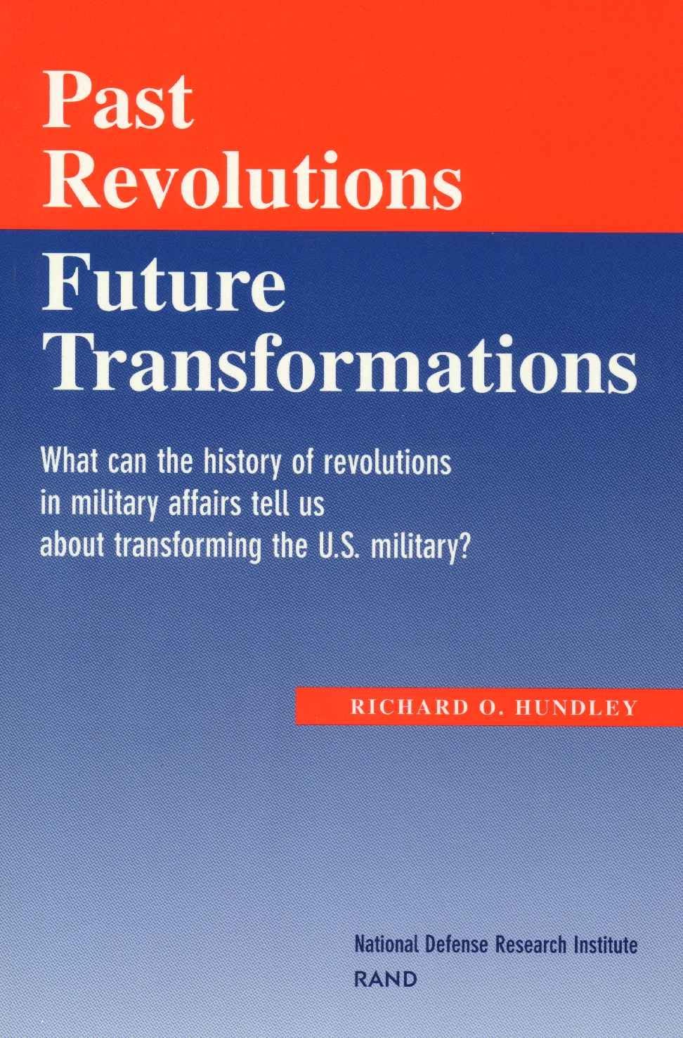 Past Revolutions, Future Transformations: What Can the History of Military Revolutions in Military Affairs Tell Us About Transfo,Used