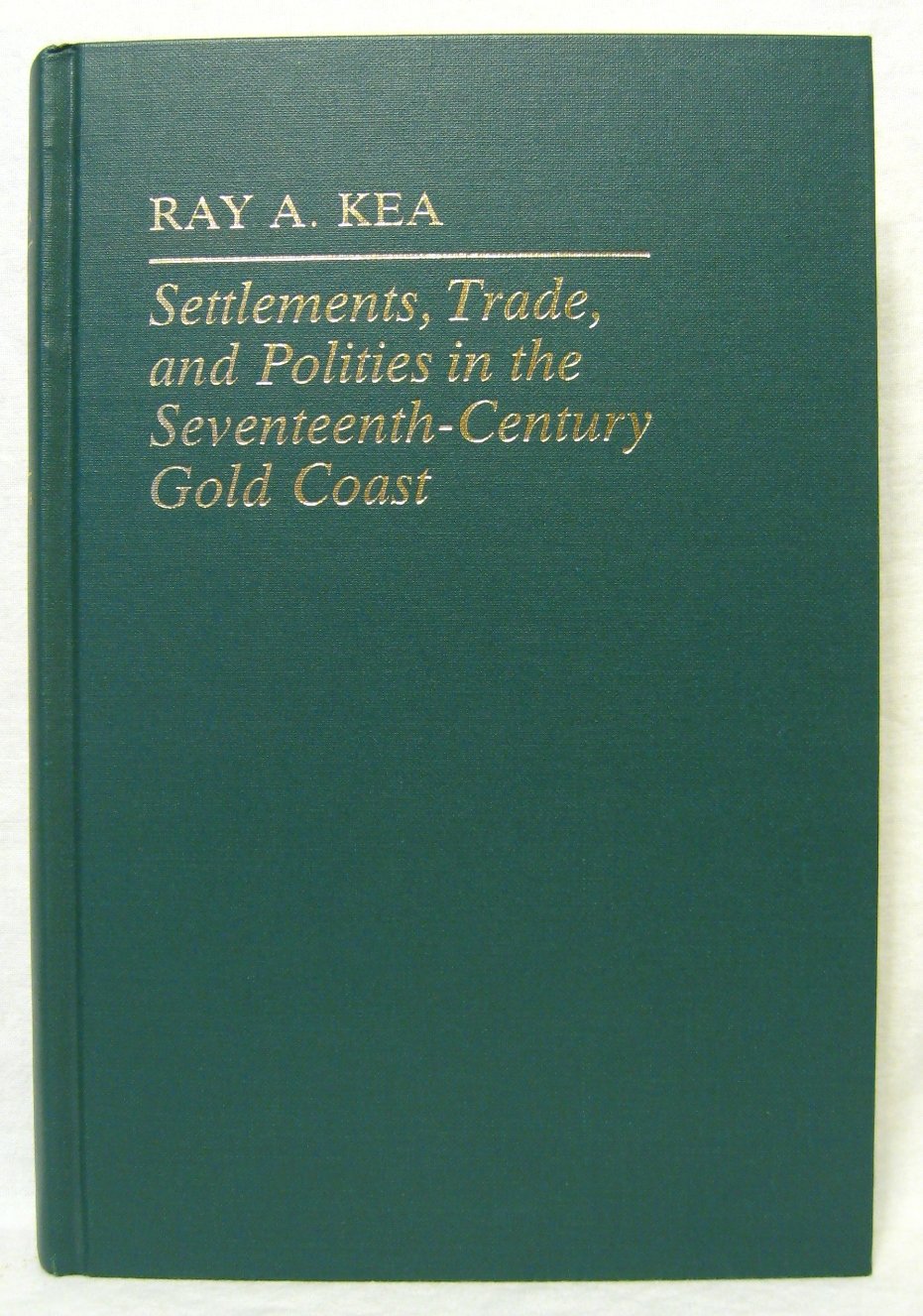 Settlements, Trade, and Polities in the Seventeenth Century Gold Coast (Johns Hopkins Studies in Atlantic History and Culture),Used