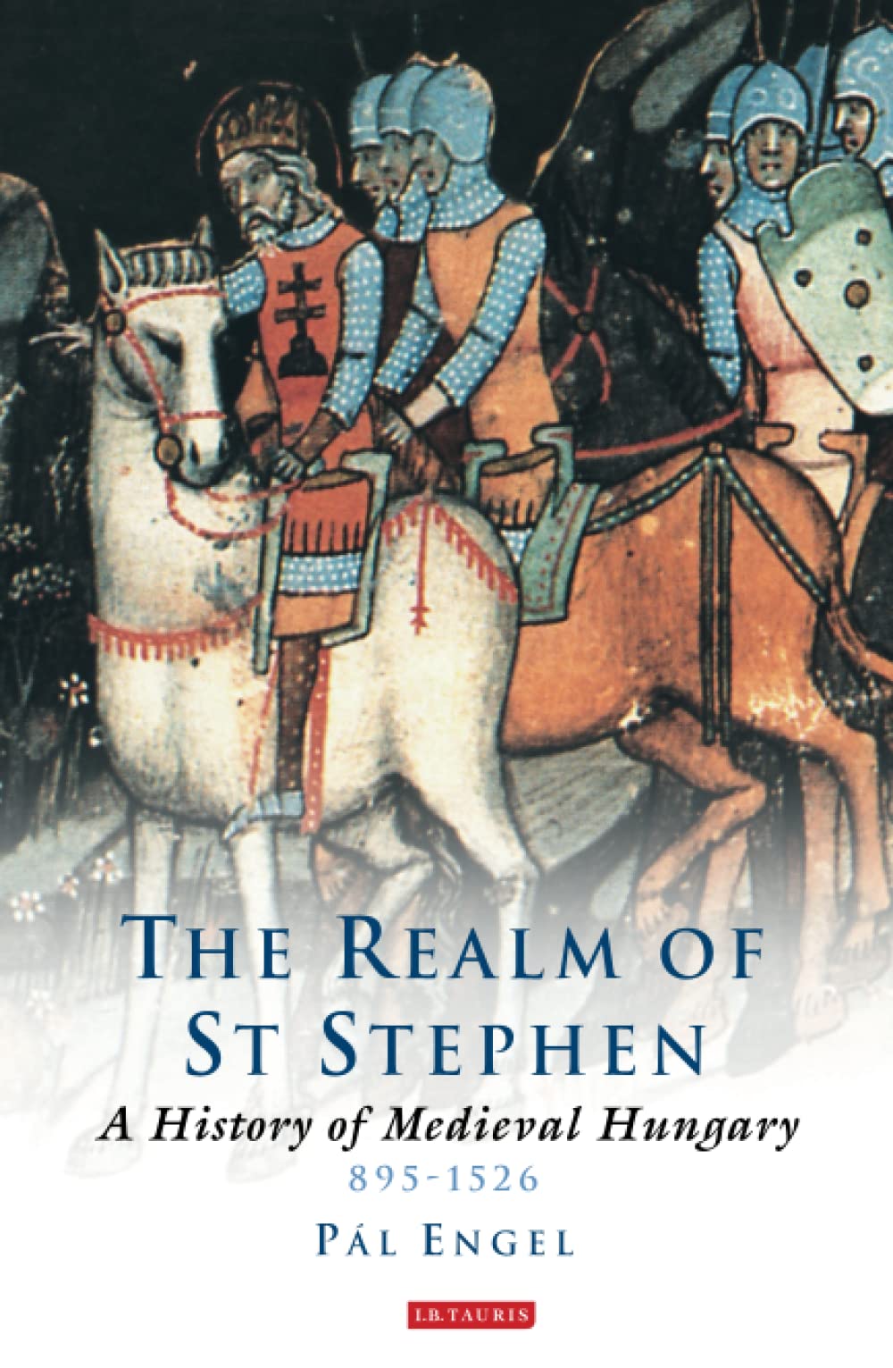 The Realm of St Stephen: A History of Medieval Hungary (International Library of Historical Studies),Used