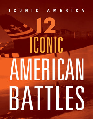12 ICONIC AMERICAN BATTLES
