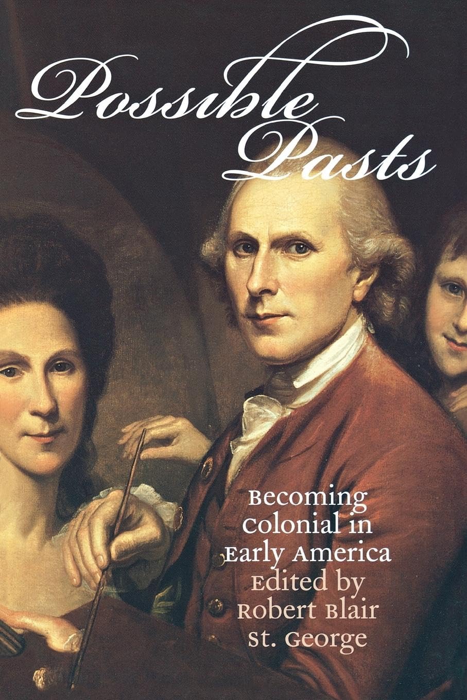 Possible Pasts: Becoming Colonial In Early America