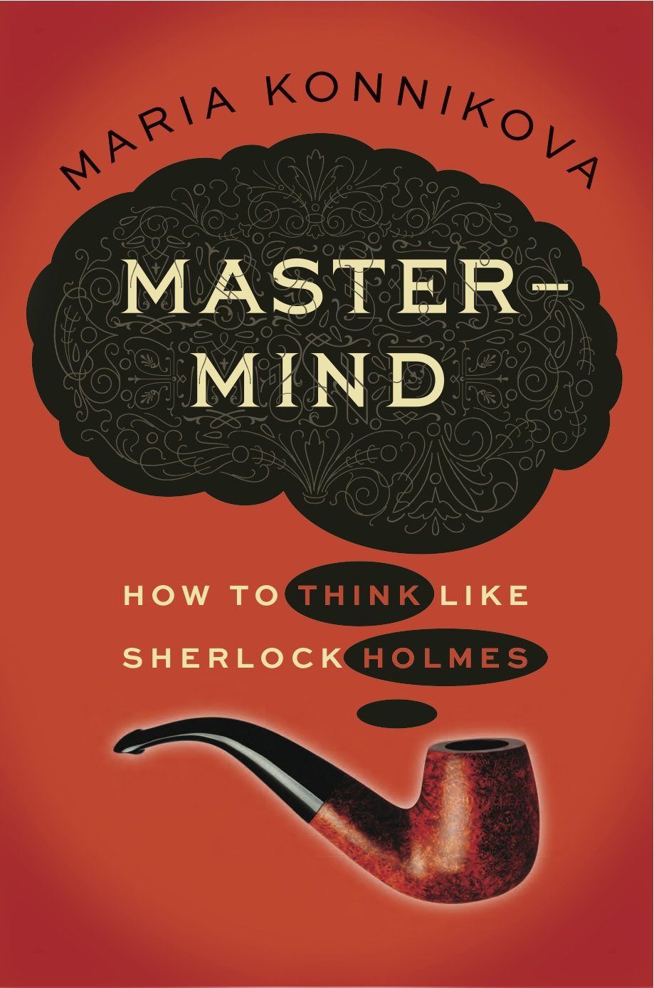 Mastermind: How To Think Like Sherlock Holmes