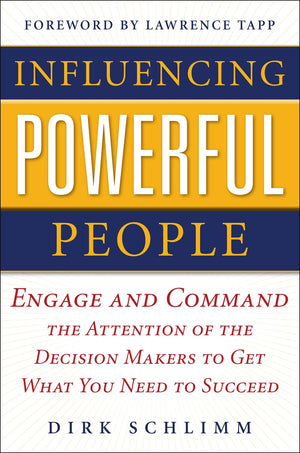 Influencing Powerful People : Engage and Command the Attention of the DecisionMakers to Get What You Need to Succeed,Used