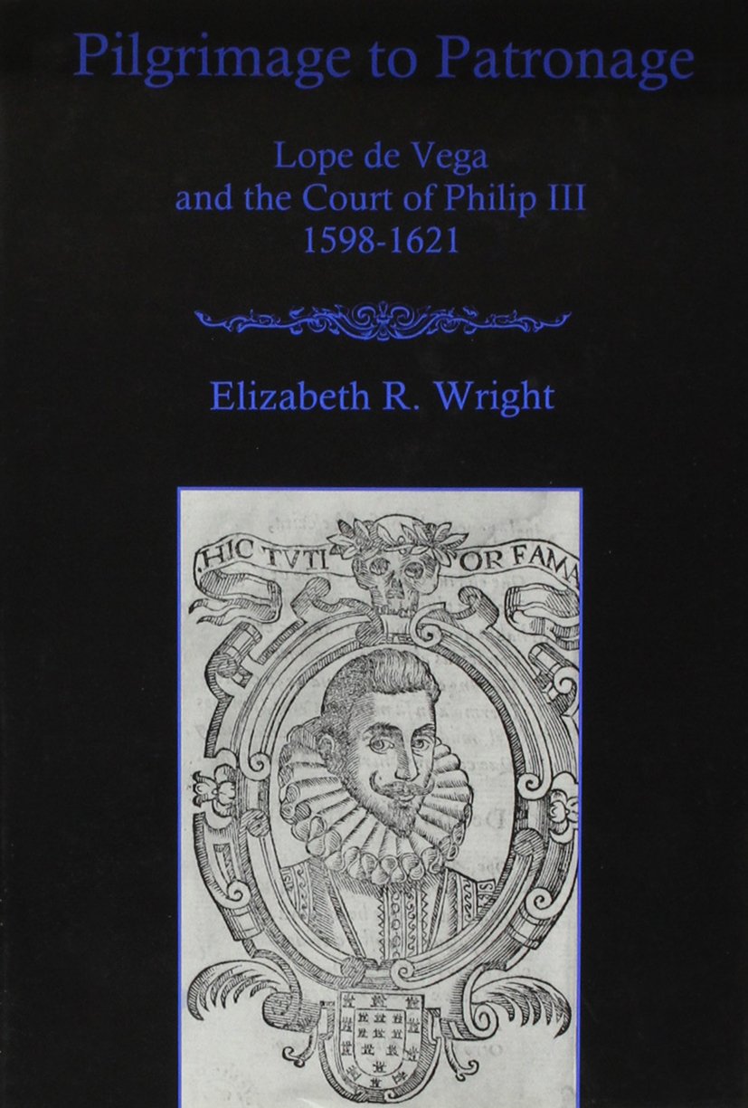 Pilgrimage To Patronage: Lope De Vega and the Court of Philip Iii, 15981621,Used