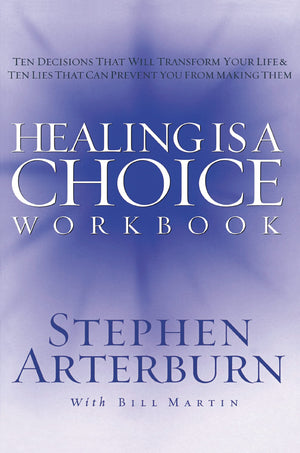 Healing Is A Choice Workbook: 10 Decisions That Will Transform Your Life And The 10 Lies That Can Prevent You From Making Them