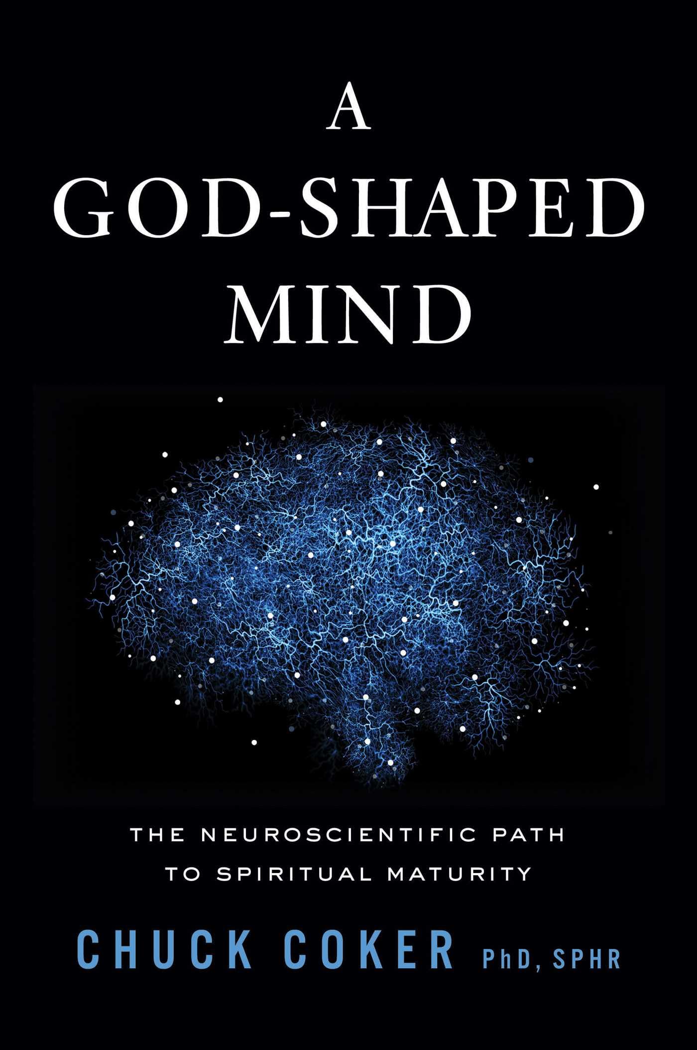 A GodShaped Mind: The Neuroscientific Path To Spiritual Maturity