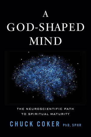 A GodShaped Mind: The Neuroscientific Path To Spiritual Maturity