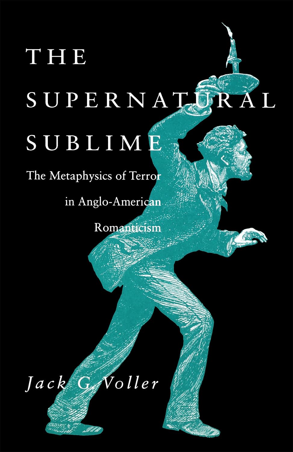 The Supernatural Sublime: The Metaphysics of Terror in AngloAmerican Romanticism,Used