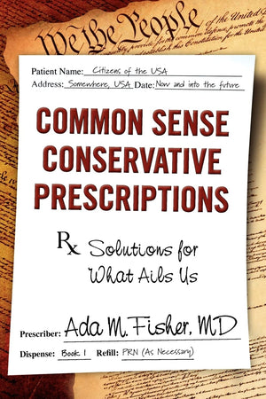 Common Sense Conservative Prescriptions: Solutions For What Ails Us,Used