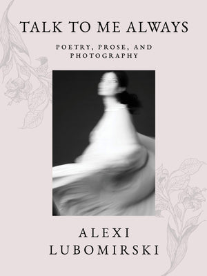 Talk to Me Always: Poetry, Prose, and Photography,Used