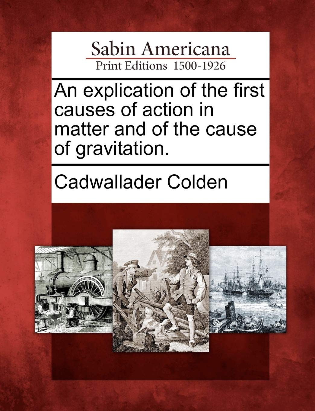An Explication of the First Causes of Action in Matter and of the Cause of Gravitation.,Used