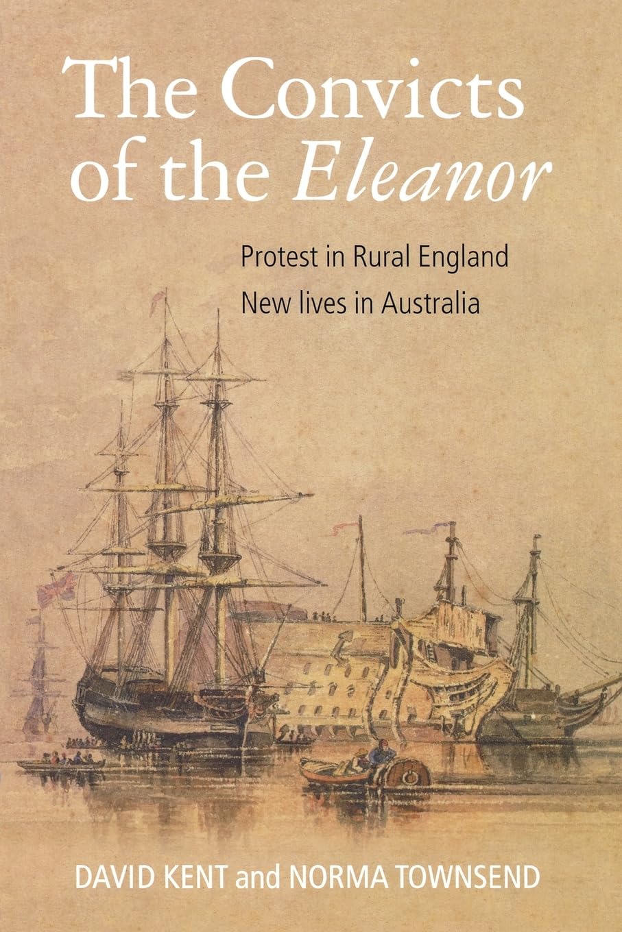 The Convicts Of The Eleanor: Protest In Rural England, New Lives In Australia,Used