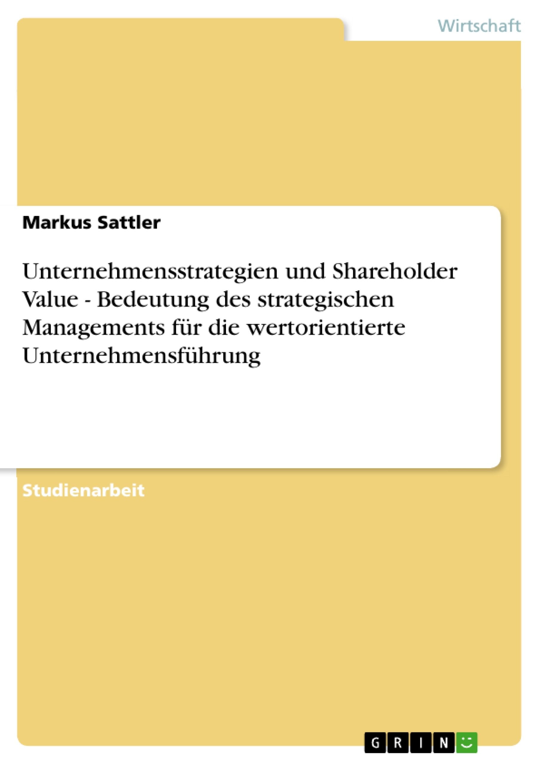 Unternehmensstrategien Und Shareholder Value  Bedeutung Des Strategischen Managements Fr Die Wertorientierte Unternehmensfhrung,Used