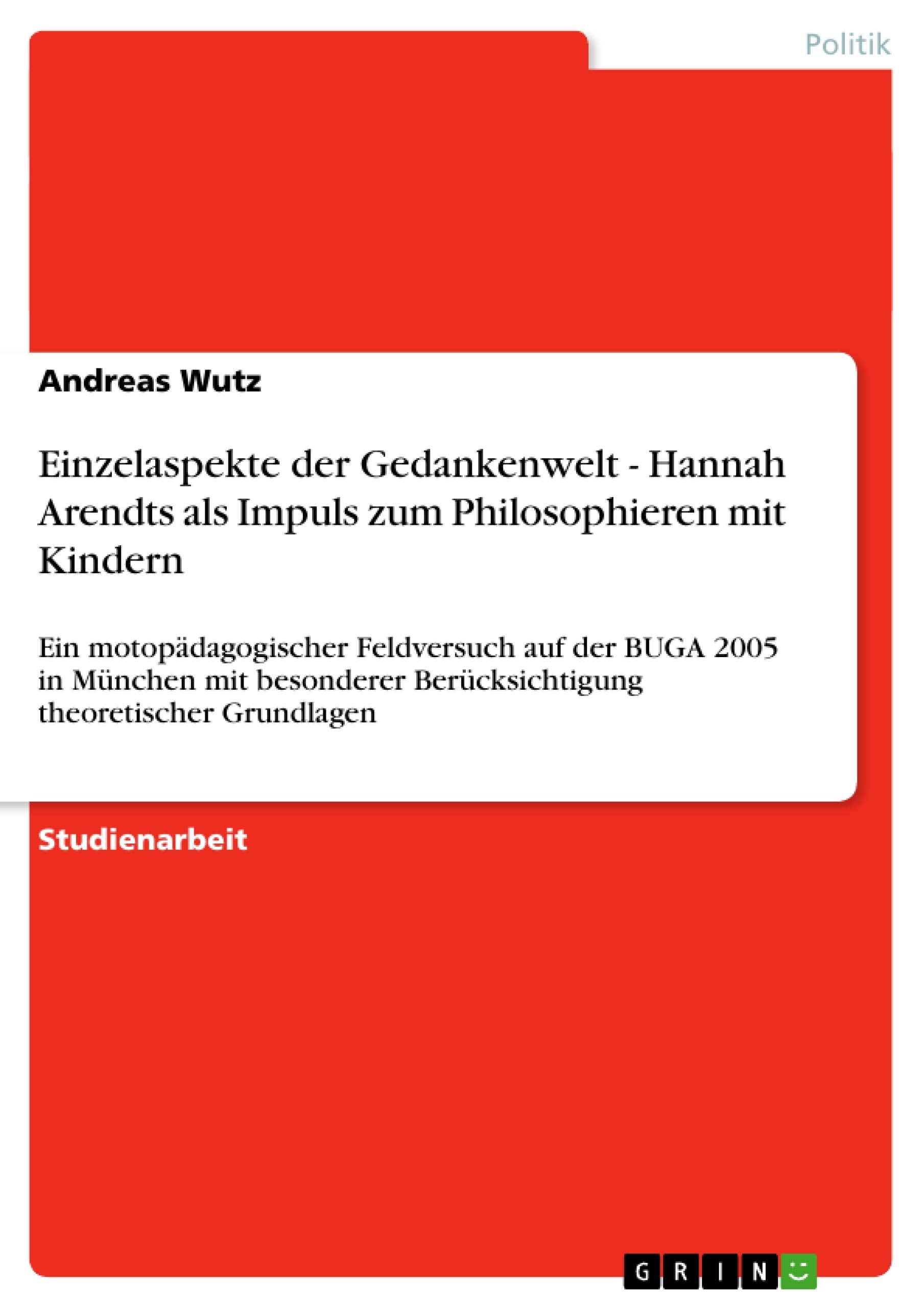 Einzelaspekte Der Gedankenwelt  Hannah Arendts Als Impuls Zum Philosophieren Mit Kindern: Ein Motopdagogischer Feldversuch Auf ,Used