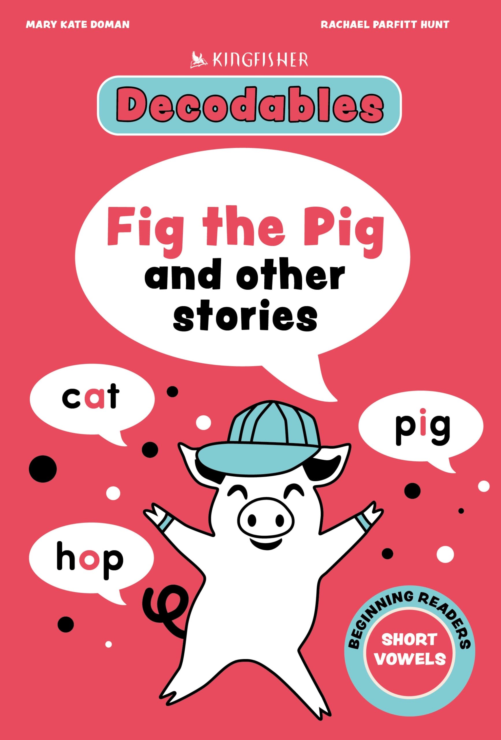 Fig The Pig: Short Vowels (Decodables Kingfisher Learning)