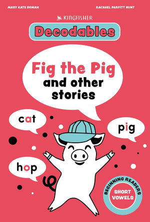 Fig The Pig: Short Vowels (Decodables Kingfisher Learning)