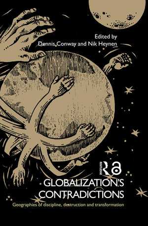 Globalization's Contradictions: Geographies of Discipline, Destruction and Transformation,Used