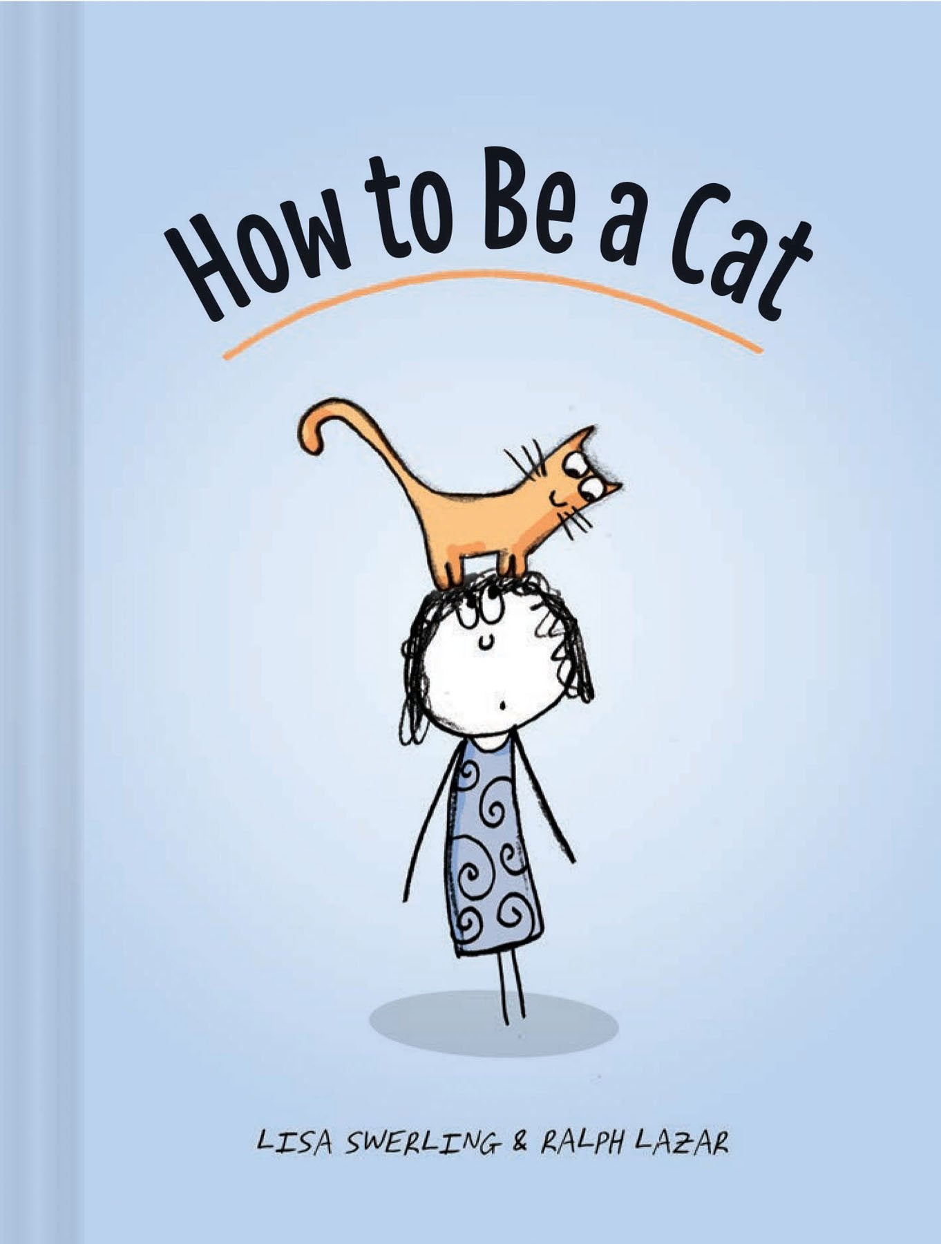How To Be A Cat: (Cat Books For Kids, Cat Gifts For Kids, Cat Picture Book)