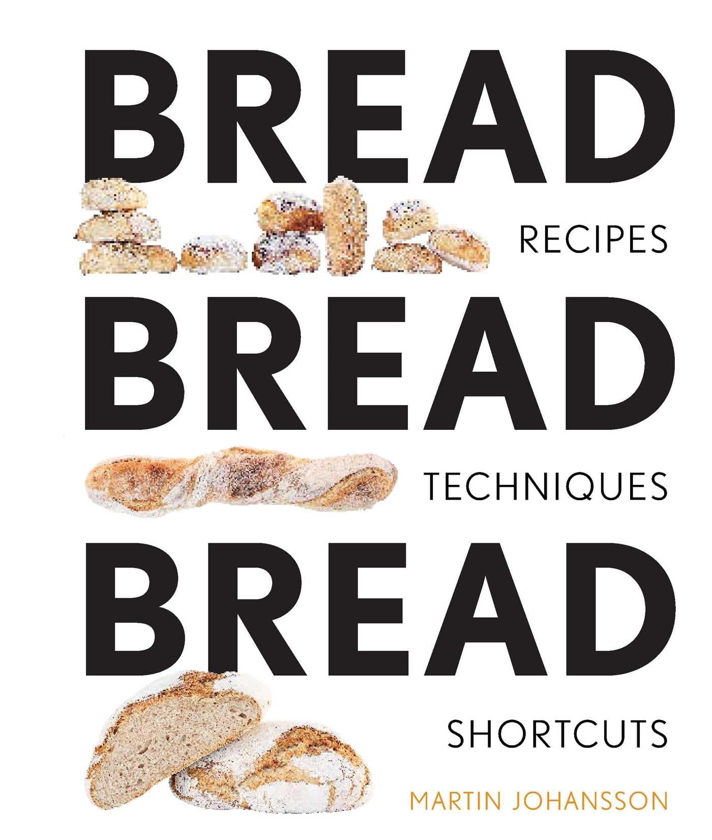 Bread Bread Bread: Recipes, Advice & Shortcuts