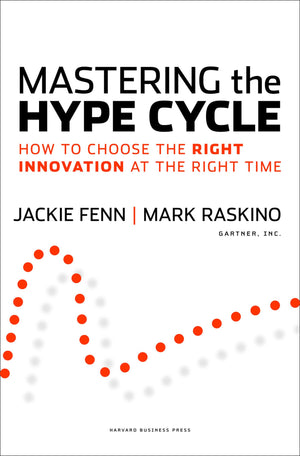Mastering the Hype Cycle: How to Choose the Right Innovation at the Right Time (Gartner)