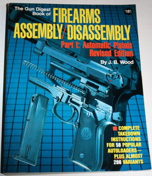 The Gun Digest Book Of Firearms Assembly / Disassembly, Part 1: Automatic Pistols