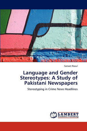 Language and Gender Stereotypes: A Study of Pakistani Newspapers: Stereotyping in Crime News Headlines,Used