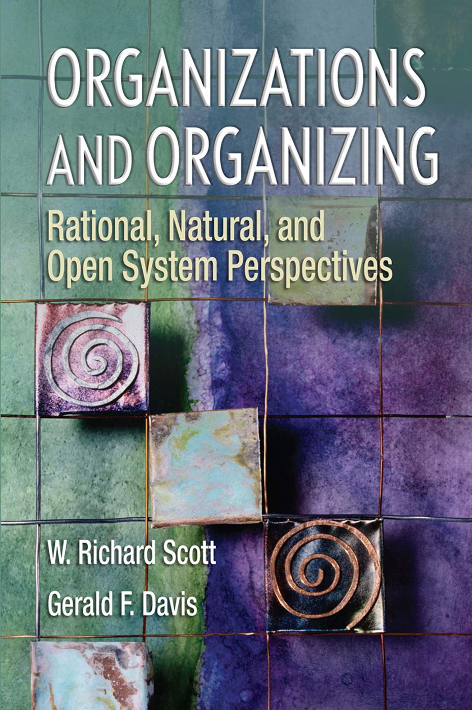 Organizations and Organizing: Rational, Natural and Open System Perspectives,New